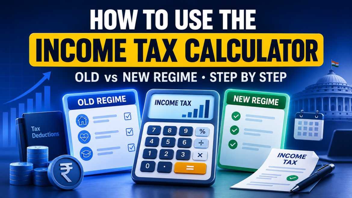 Income tax calculator step-by-step guide showing old vs new regime inputs